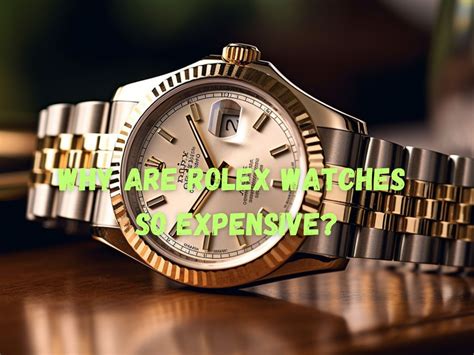 why are rolex watches so expensive yahoo|why are Rolex prices increasing.